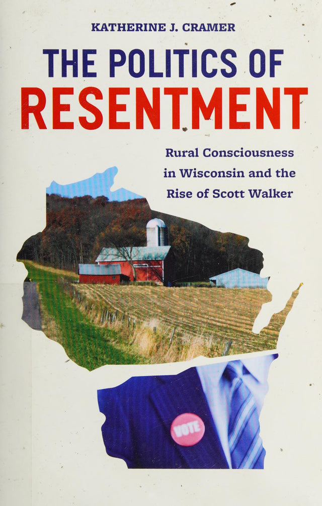 The Politics of Resentment β Rural Consciousness in Wisconsin and the Rise of Scott Walker