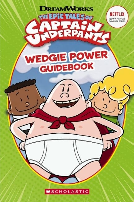 The Epic Tales of Captain Underpants: Wedgie Power Guidebook