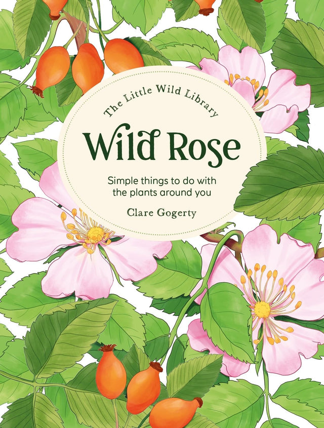The Little Wild Library: Wild Rose