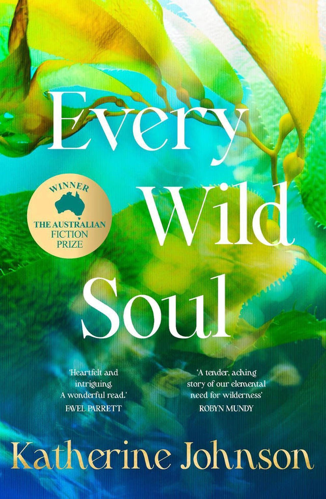 Every Wild Soul: Winner of the inaugural Australian Fiction Prize, perfect for fans of Where The Crawdads Sing and Wild Dark Shore