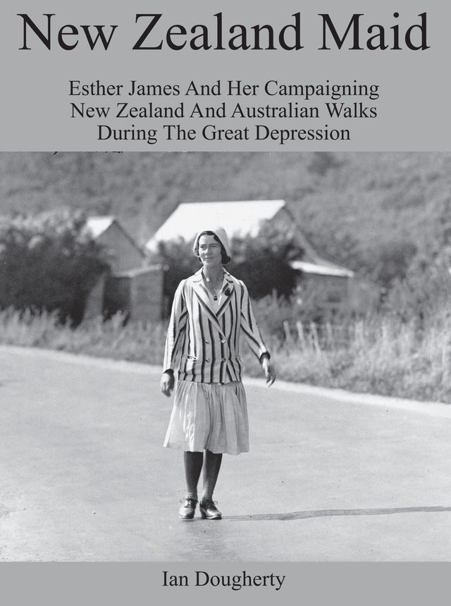 New Zealand Maid: Esther James and Her Campaigning New Zealand and Australian Walks During the Great Depression