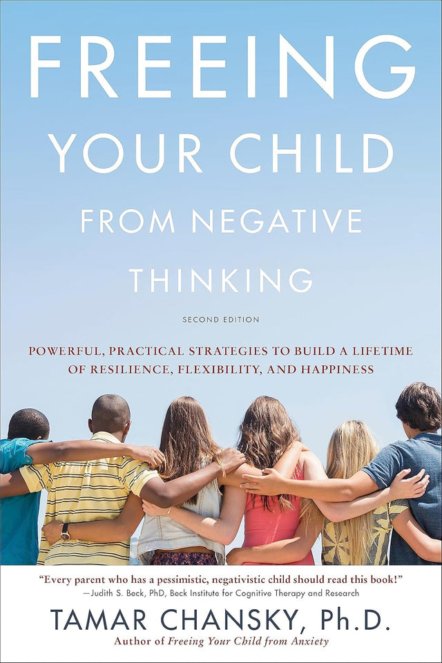 Freeing Your Child from Negative Thinking (Second edition)