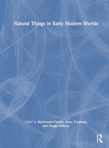 Natural Things in Early Modern Worlds