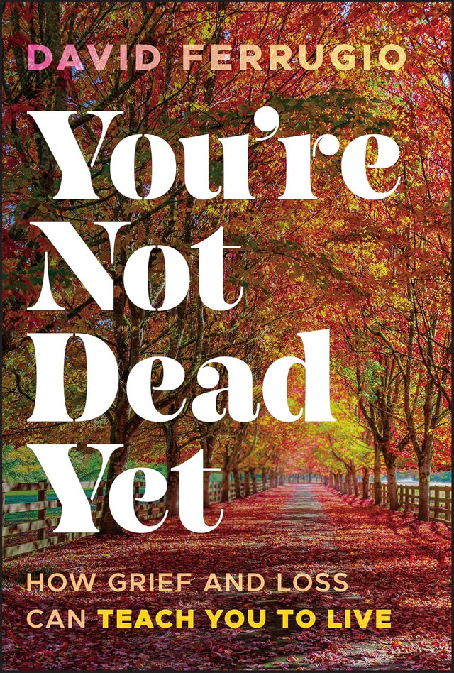 You're Not Dead Yet