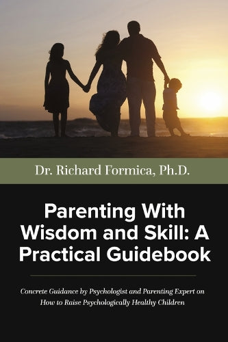 Parenting With Wisdom and Skill: A Practical Guidebook