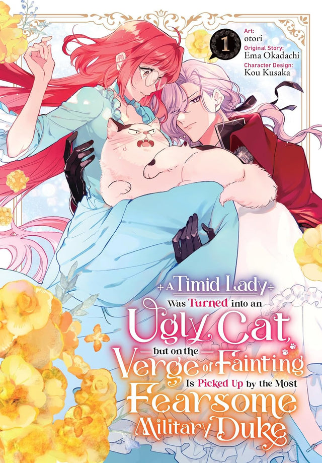 A Timid Lady Was Turned into an Ugly Cat, but on the Verge of Fainting Is Picked Up by the Most Fearsome Military Duke, Vol. 1