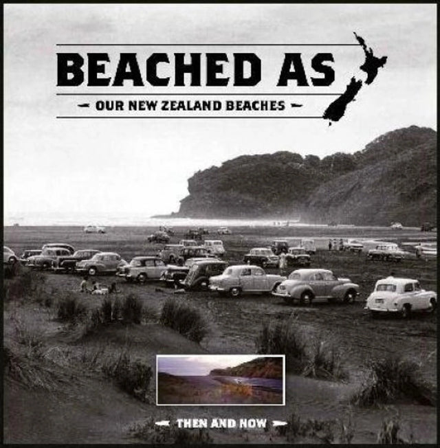 Beached as Our New Zealand Beaches Then and Now