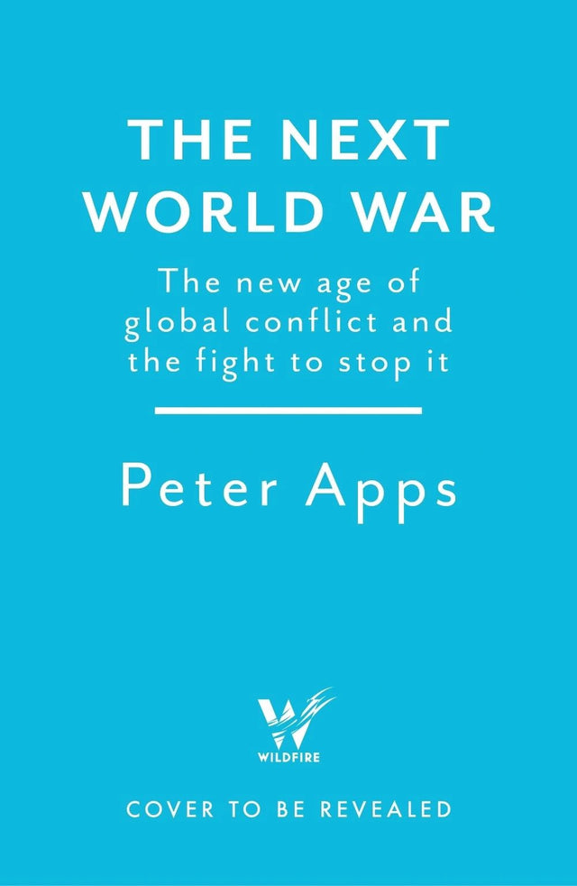 The Next World War: The new age of global conflict and the fight to stop it