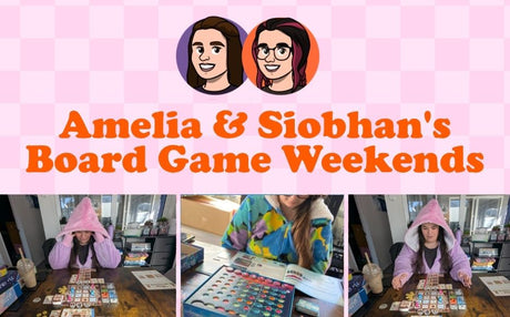 Amelia & Siobhan's Board Game Weekends