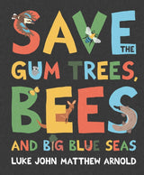 Save the Gum Trees, Bees and Big Blue Seas