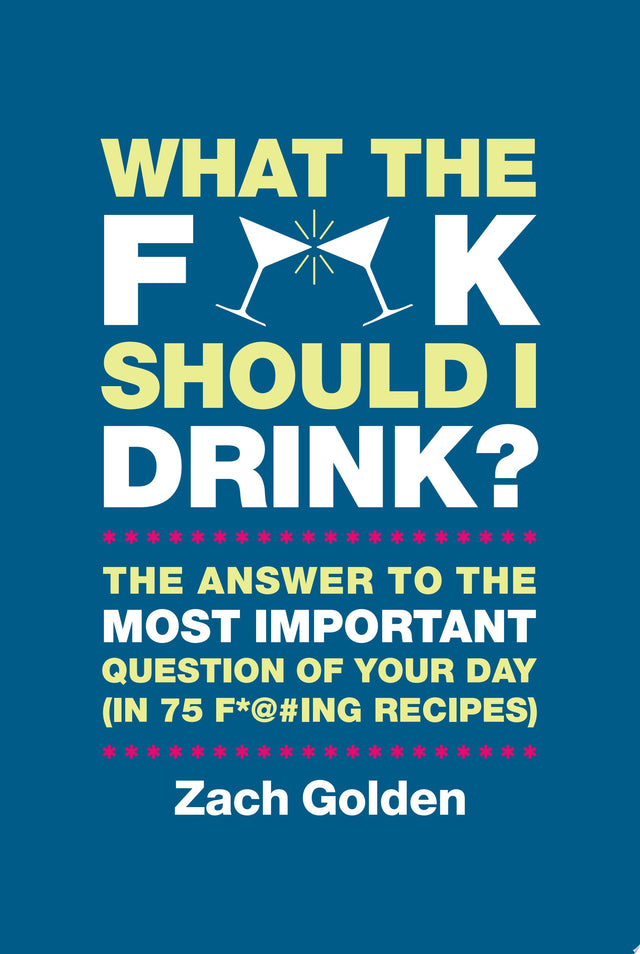 What the F*@# Should I Drink?