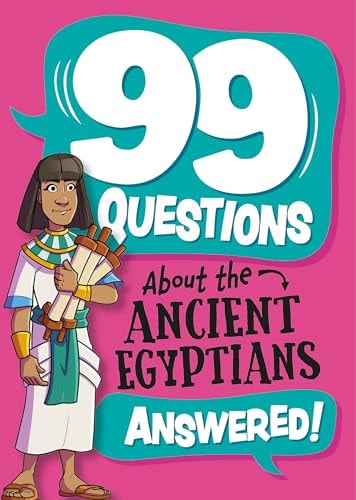 99 Questions About: The Ancient Egyptians