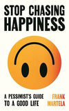 Stop Chasing Happiness