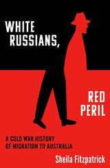 White Russians, Red Peril: A Cold War History of Migration to Australia