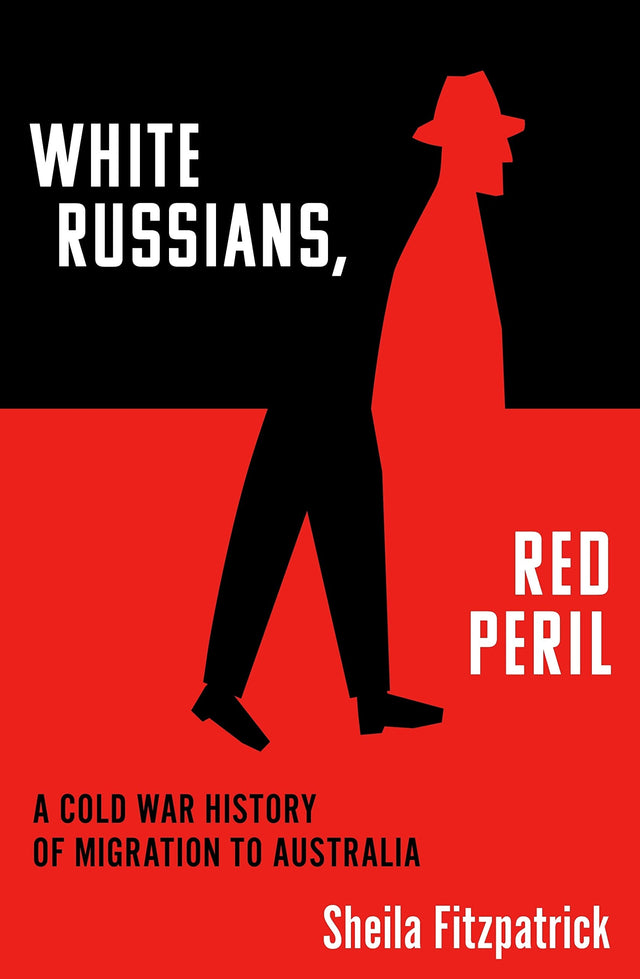 White Russians, Red Peril: A Cold War History of Migration to Australia