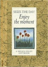 Seize the Day! Enjoy the Moment!