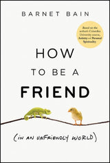 How to be a Friend (In an Unfriendly World)