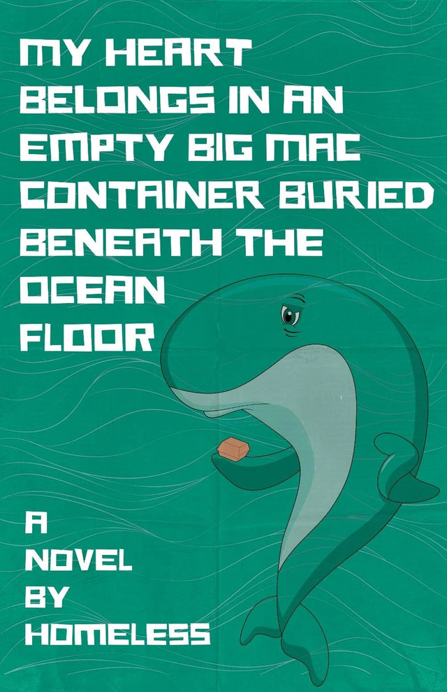 My Heart Belongs in an Empty Big Mac Container Buried Beneath the Ocean Floor
