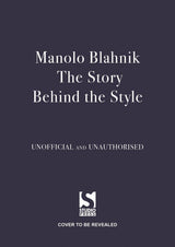 Manolo Blahnik: The Story Behind the Style