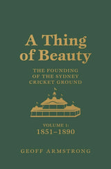 A Thing of Beauty: The Founding of the Sydney Cricket Ground