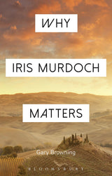 Why Iris Murdoch Matters