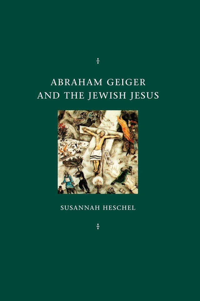 Abraham Geiger and the Jewish Jesus