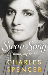 Book cover for 'Swan Song: Diana, my sister' by Charles Spencer, featuring a black-and-white portrait of Diana with white and gold text on a gray background.