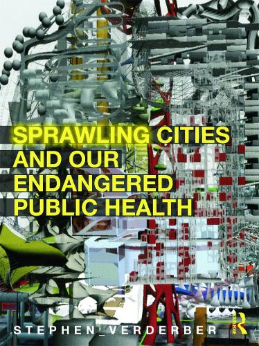 Sprawling Cities and Our Endangered Public Health