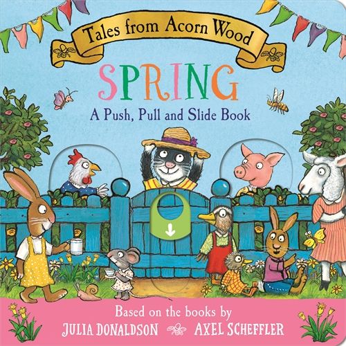 Tales from Acorn Wood: Spring: A Push, Pull and Slide Book