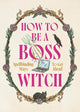 How to Be a Boss Witch