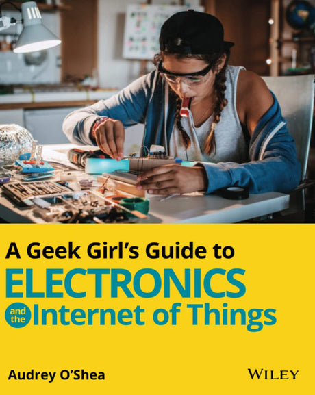 A Geek Girl's Guide to Electronics and the Internet of Things