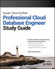 Google Cloud Certified Professional Cloud Database Engineer Study Guide