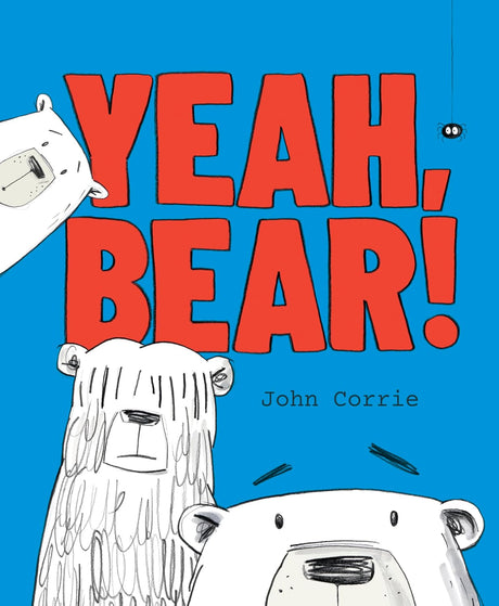 Yeah, Bear!: A funny and clever celebration in rhyme of all the wonderfully silly and chaotic bears imaginable, this brand-new picture book is sure to become an instant, beloved classic!