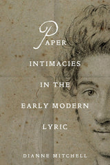 Paper Intimacies in the Early Modern Lyric