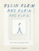 Begin Again, and Again, and Again
