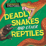 Dangerous Creatures: Snakes and Other Reptiles