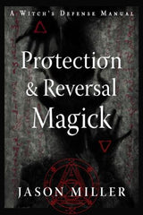 Protection & Reversal Magick (Revised and Updated Edition)