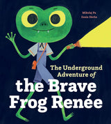 The Underground Adventure of the Brave Frog Renee