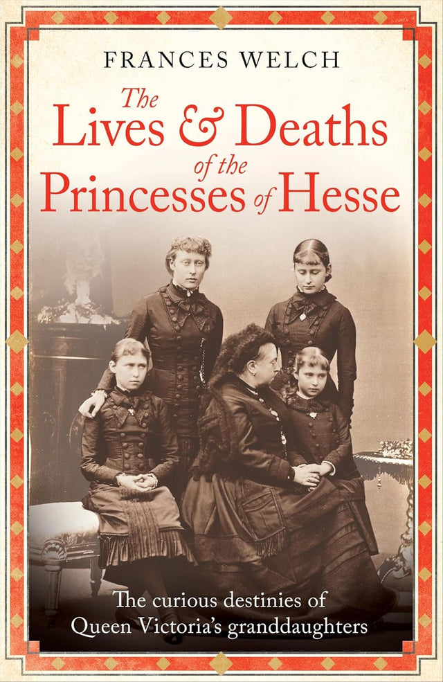 The Lives and Deaths of the Princesses of Hesse
