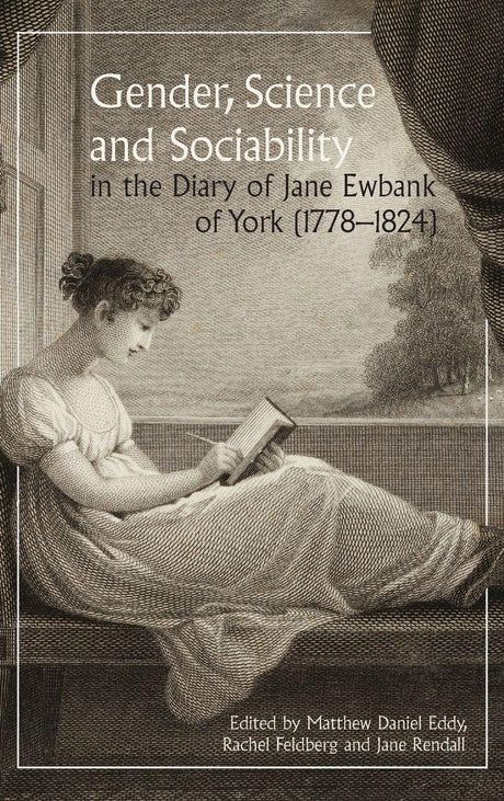 Gender, Science and Sociability in the Diary of Jane Ewbank of York (1778-1824)