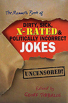The Mammoth Book of Dirty, Sick, X-Rated and Politically Incorrect Jokes