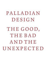 Palladian Design - The Good, the Bad and the Unexpected