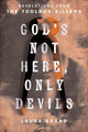 God’s Not Here, Only Devils